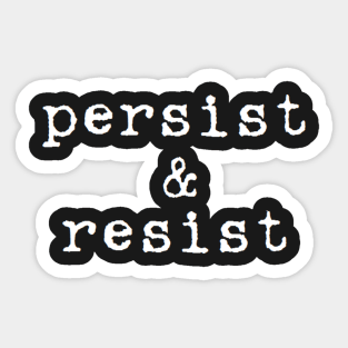 persist and resist Sticker